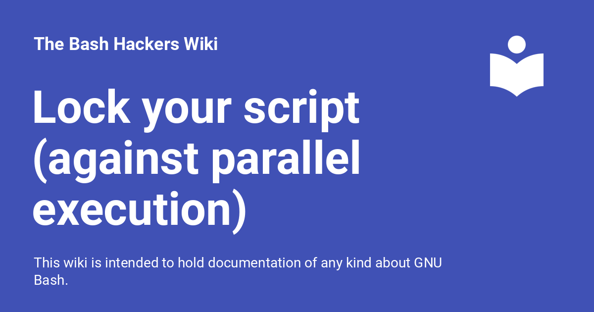 Lock your script (against parallel execution) - The Bash Hackers Wiki