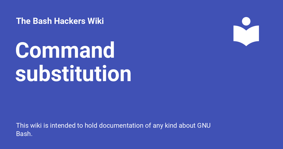 Command substitution - The Bash Hackers Wiki